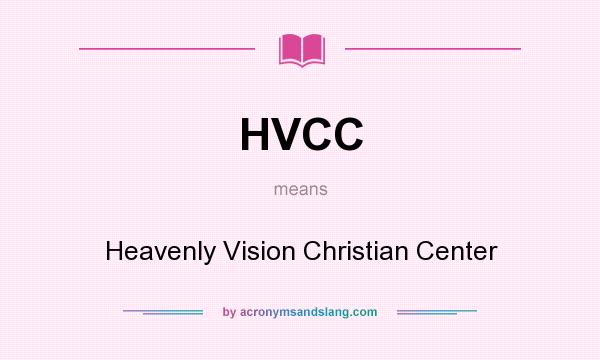 What does HVCC mean? It stands for Heavenly Vision Christian Center