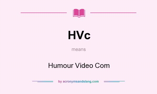 What does HVc mean? It stands for Humour Video Com