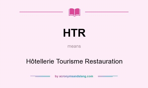 What does HTR mean? It stands for Hôtellerie Tourisme Restauration