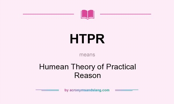 What does HTPR mean? It stands for Humean Theory of Practical Reason
