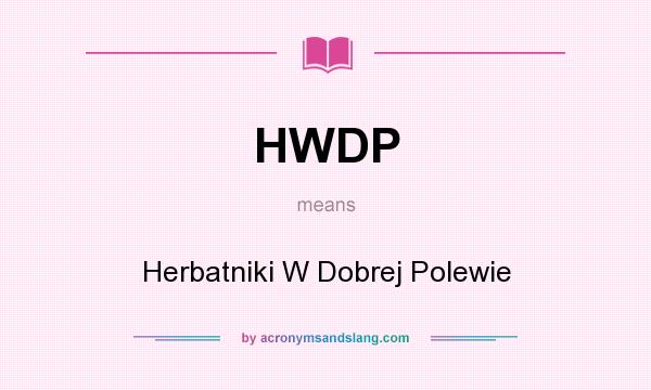 What does HWDP mean? It stands for Herbatniki W Dobrej Polewie