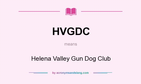 What does HVGDC mean? It stands for Helena Valley Gun Dog Club