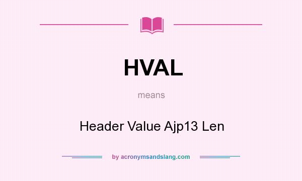 What does HVAL mean? It stands for Header Value Ajp13 Len