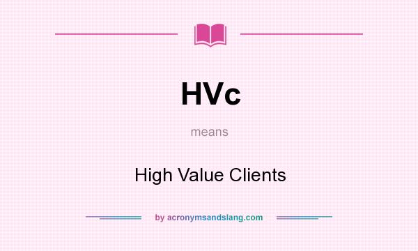 What does HVc mean? It stands for High Value Clients