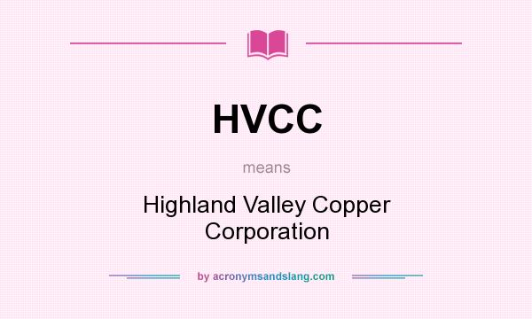 What does HVCC mean? It stands for Highland Valley Copper Corporation