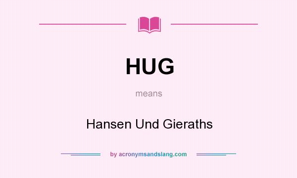 What does HUG mean? It stands for Hansen Und Gieraths