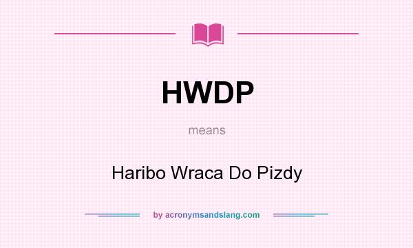 What does HWDP mean? It stands for Haribo Wraca Do Pizdy