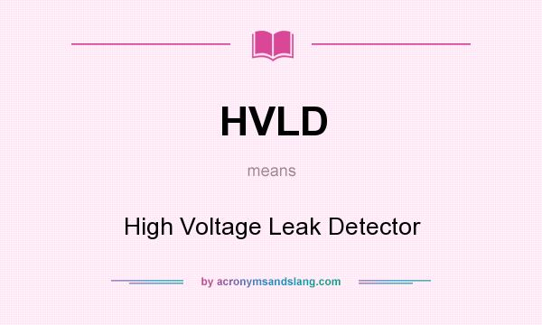 What does HVLD mean? It stands for High Voltage Leak Detector