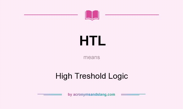 What does HTL mean? It stands for High Treshold Logic