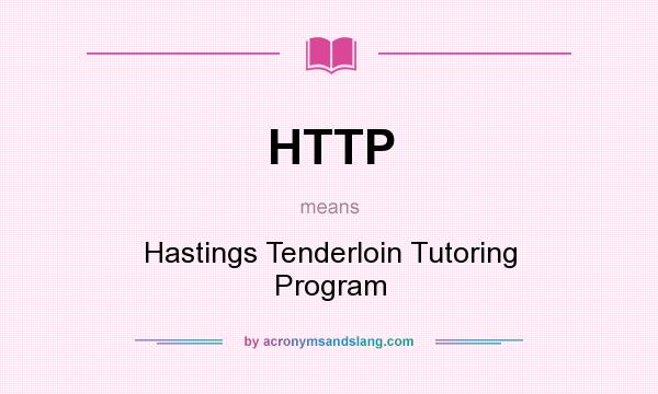 What does HTTP mean? It stands for Hastings Tenderloin Tutoring Program
