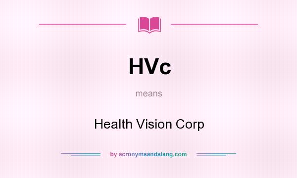 What does HVc mean? It stands for Health Vision Corp