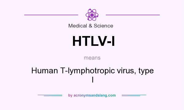 What does HTLV-I mean? It stands for Human T-lymphotropic virus, type I