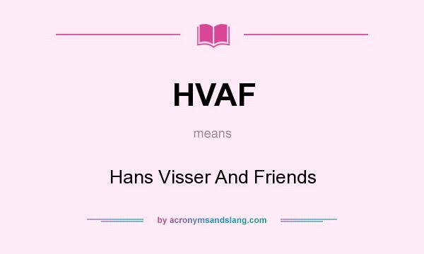 What does HVAF mean? It stands for Hans Visser And Friends