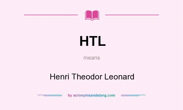 What does HTL mean? It stands for Henri Theodor Leonard