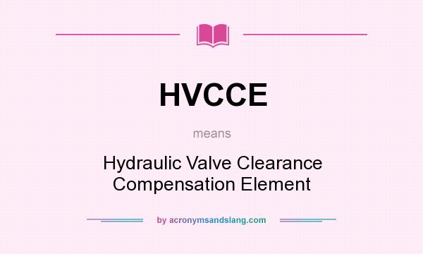 What does HVCCE mean? It stands for Hydraulic Valve Clearance Compensation Element