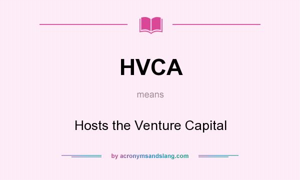 What does HVCA mean? It stands for Hosts the Venture Capital