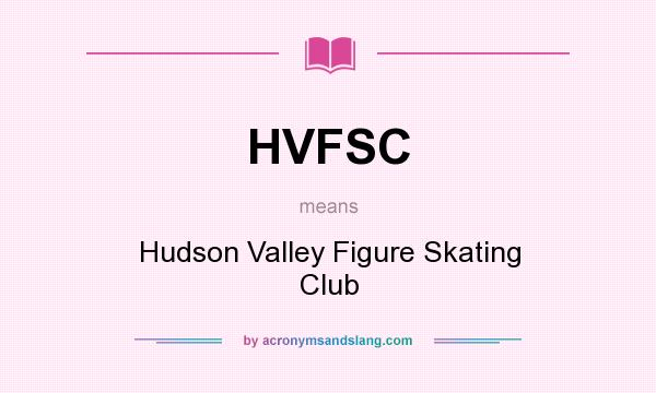 What does HVFSC mean? It stands for Hudson Valley Figure Skating Club