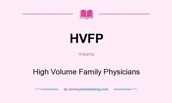 What does HVFP mean? It stands for High Volume Family Physicians