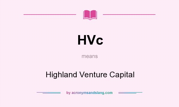 What does HVc mean? It stands for Highland Venture Capital