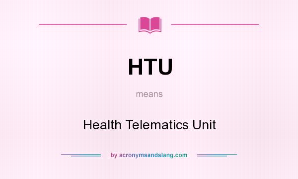 What does HTU mean? It stands for Health Telematics Unit