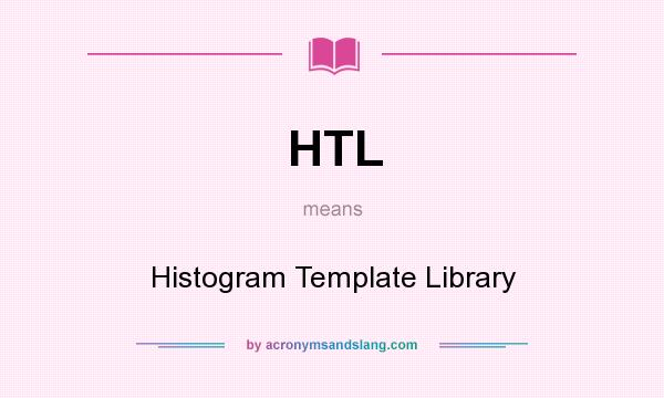 What does HTL mean? It stands for Histogram Template Library