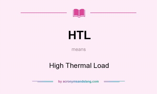 What does HTL mean? It stands for High Thermal Load