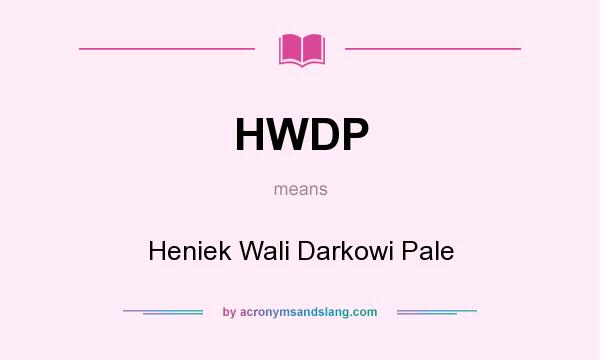 What does HWDP mean? It stands for Heniek Wali Darkowi Pale