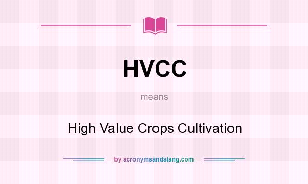 What does HVCC mean? It stands for High Value Crops Cultivation