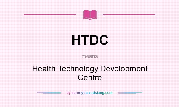 What does HTDC mean? It stands for Health Technology Development Centre