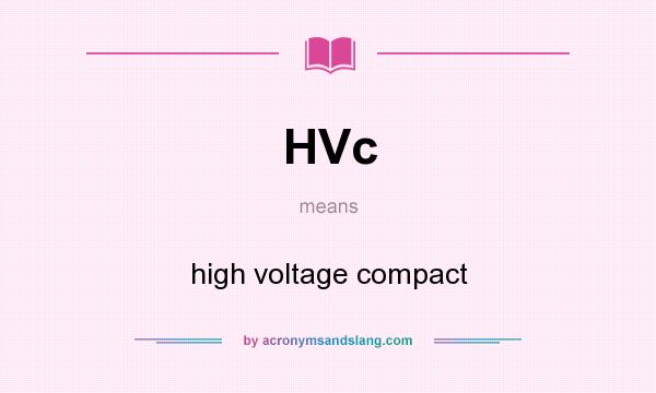 What does HVc mean? It stands for high voltage compact
