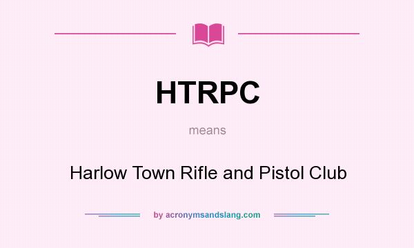 What does HTRPC mean? It stands for Harlow Town Rifle and Pistol Club