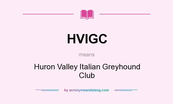 What does HVIGC mean? It stands for Huron Valley Italian Greyhound Club