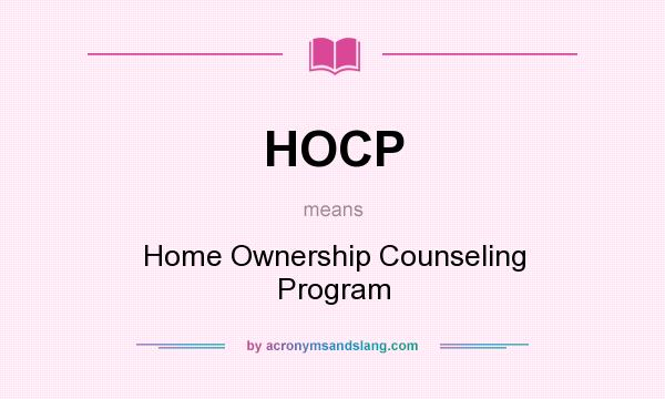 What does HOCP mean? It stands for Home Ownership Counseling Program