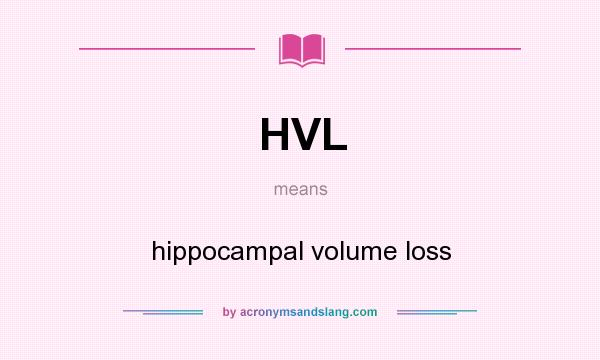 What does HVL mean? It stands for hippocampal volume loss