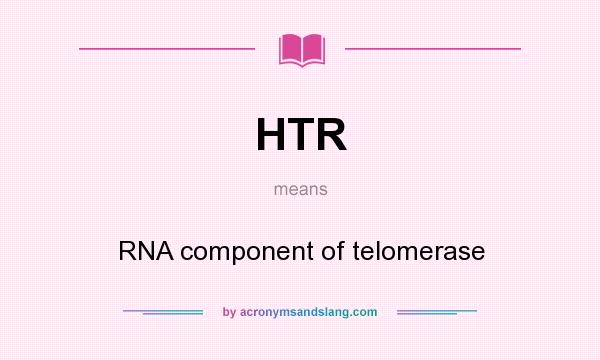 What does HTR mean? It stands for RNA component of telomerase