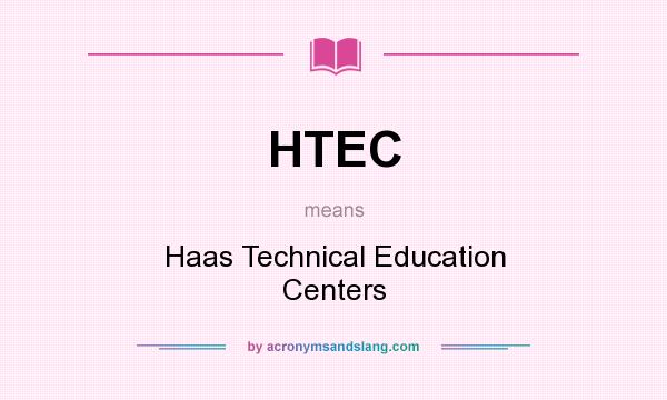 What does HTEC mean? It stands for Haas Technical Education Centers