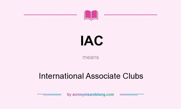 What does IAC mean? It stands for International Associate Clubs