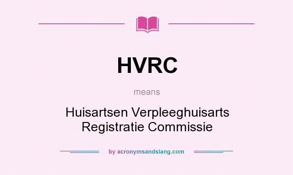 What does HVRC mean? It stands for Huisartsen Verpleeghuisarts Registratie Commissie