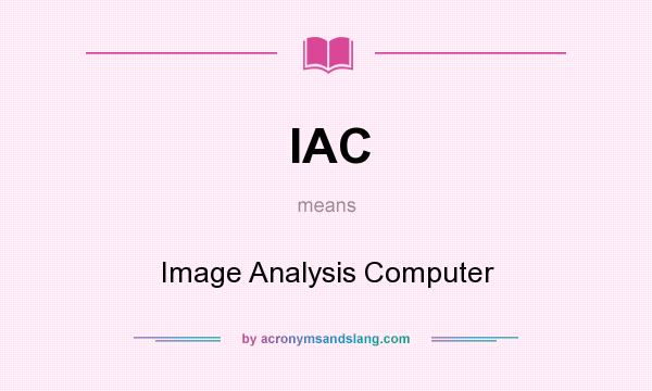 What does IAC mean? It stands for Image Analysis Computer