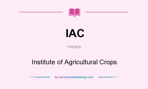 What does IAC mean? It stands for Institute of Agricultural Crops
