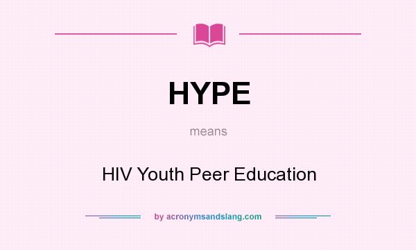 What does HYPE mean? It stands for HIV Youth Peer Education