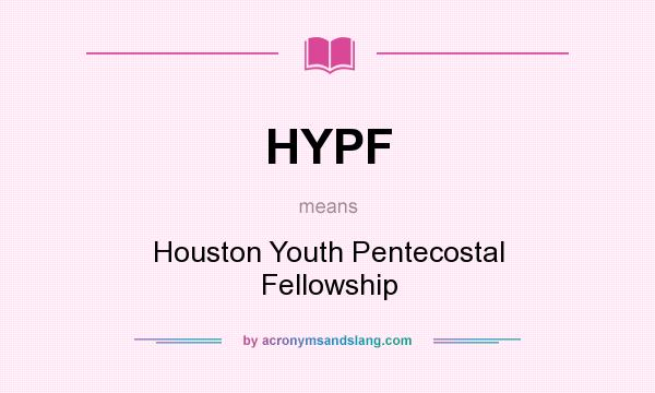 What does HYPF mean? It stands for Houston Youth Pentecostal Fellowship