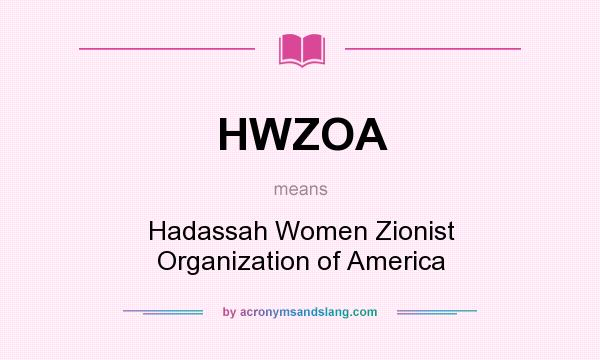 What does HWZOA mean? It stands for Hadassah Women Zionist Organization of America
