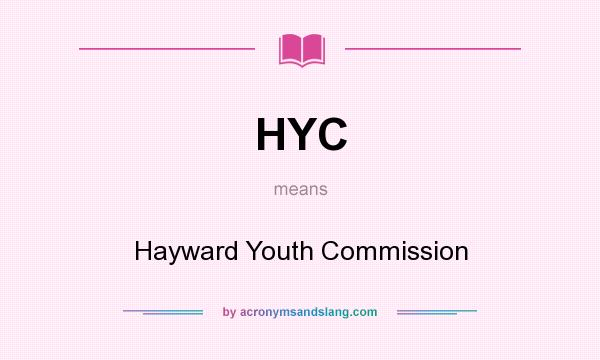 What does HYC mean? It stands for Hayward Youth Commission