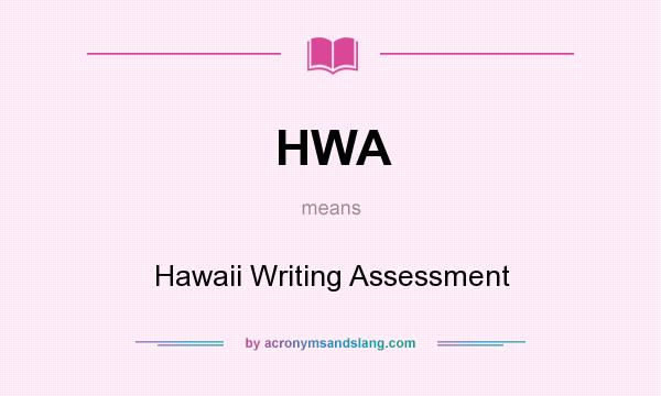 What does HWA mean? It stands for Hawaii Writing Assessment