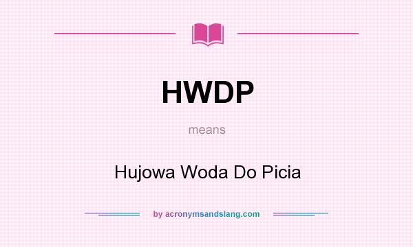 What does HWDP mean? It stands for Hujowa Woda Do Picia