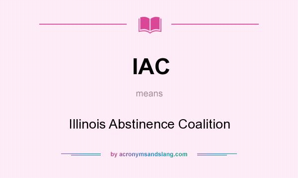 What does IAC mean? It stands for Illinois Abstinence Coalition