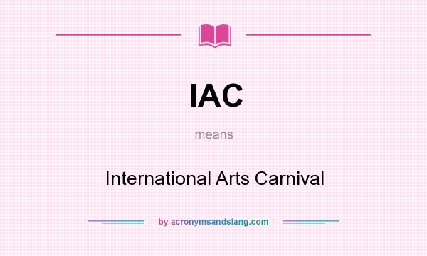 What does IAC mean? It stands for International Arts Carnival
