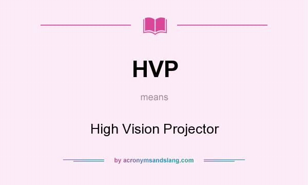 What does HVP mean? It stands for High Vision Projector