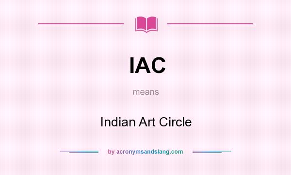 What does IAC mean? It stands for Indian Art Circle